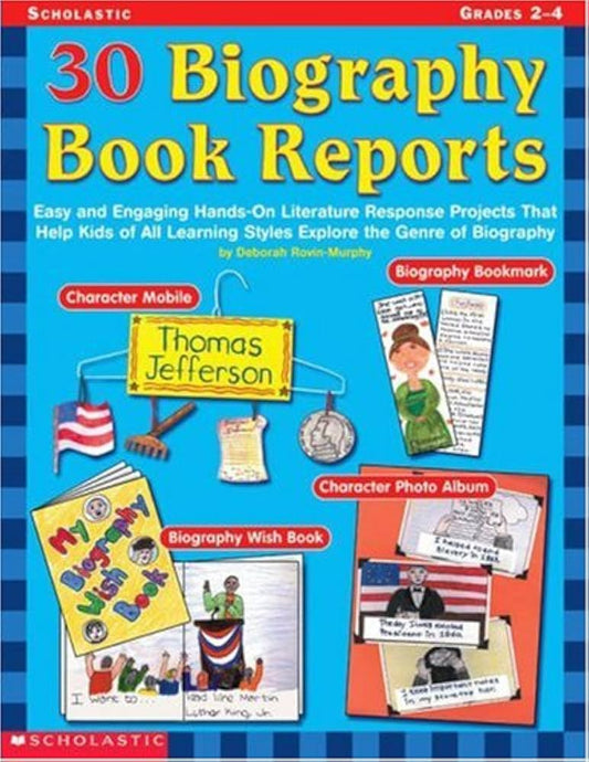 30 Biography Book Reports: Easy and Engaging Hands-On Literature Response Projects that Help Kids of All Learning Styles Explore the Genre of Biography by Deborah Rovin-Murphy