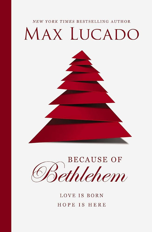 Because of Bethlehem Bible Study Guide: Love is Born, Hope is Here by Max Lucado