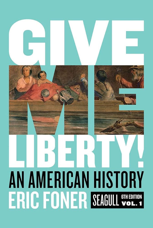 Give Me Liberty!: An American History. Seagull Edition (1) by Eric Foner