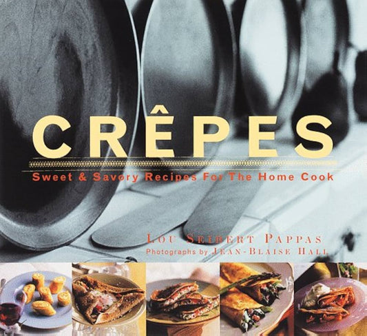 Crepes: Sweet and Savory Recipes for the Home Cook by Lou Seibert