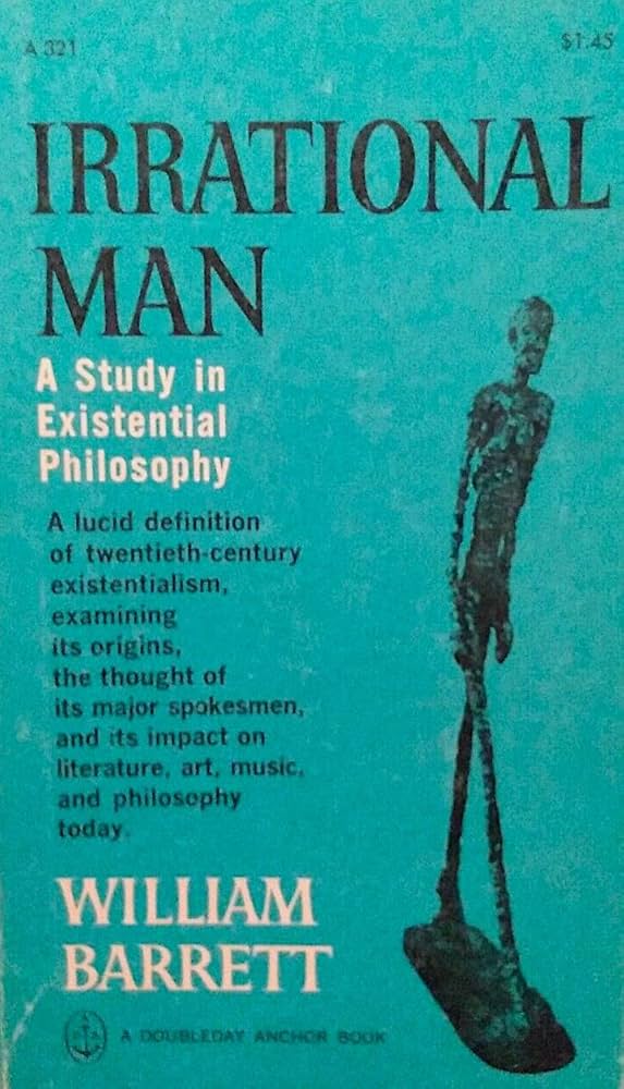 Irrational Man: A Study in Existential Philosophy by William Barrett