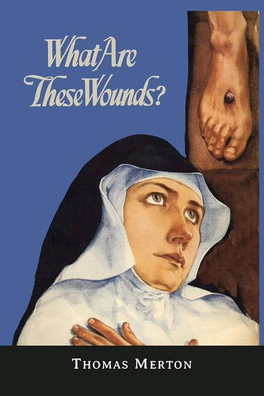 What Are These Wounds? By Thomas Merton