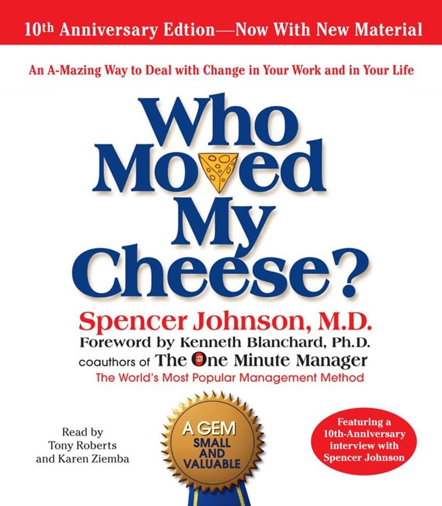 Who Moved My Cheese?: An A-Mazing Way to Deal with Change in Your Work and in Your Life by Spencer Johnson