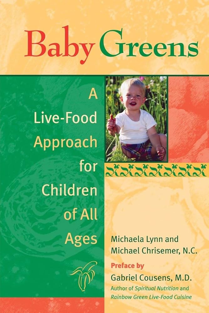 Baby Greens: A Live-Food Approach for Children of All Ages by Michaela Lynn