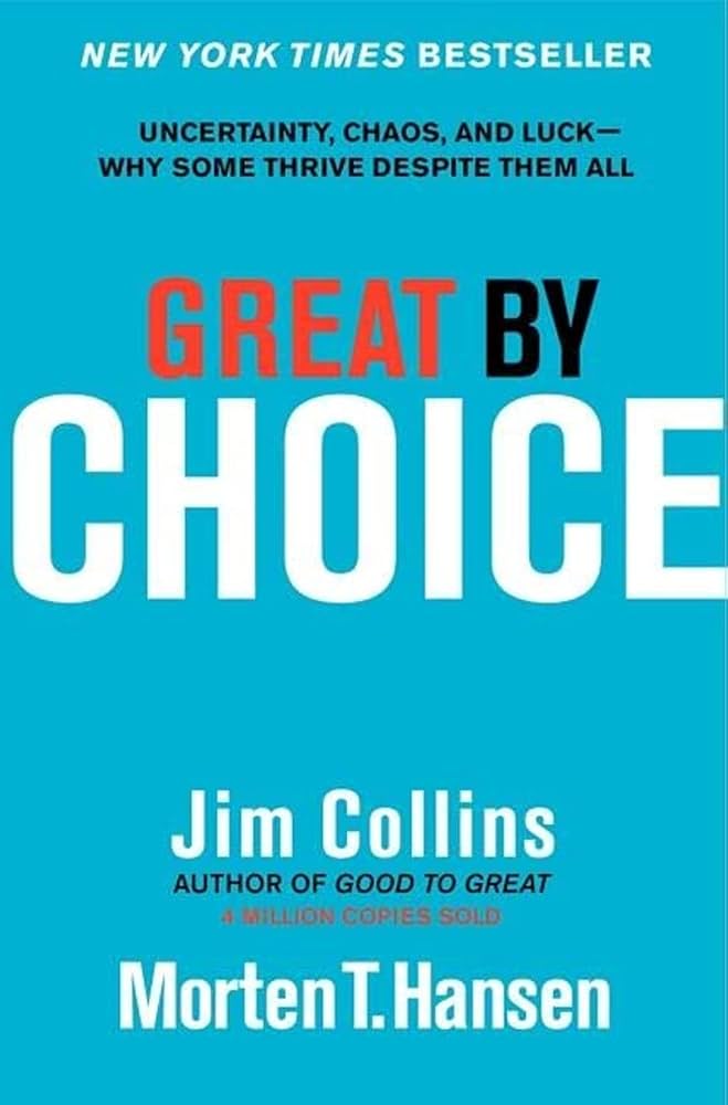 Great by Choice: Uncertainty, Chaos, and Luck--Why Some Thrive Despite Them All (Good to Great, 5) by Jim Collins