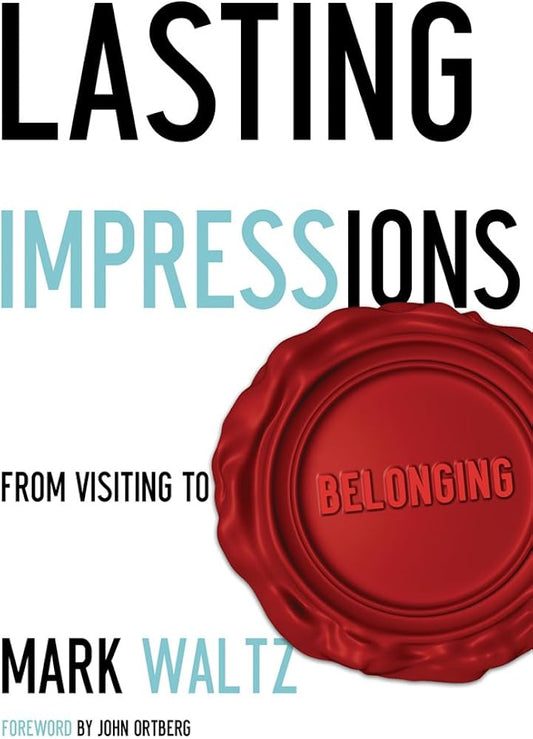 Lasting Impressions: From Visiting to Belonging by Mark L. Waltz