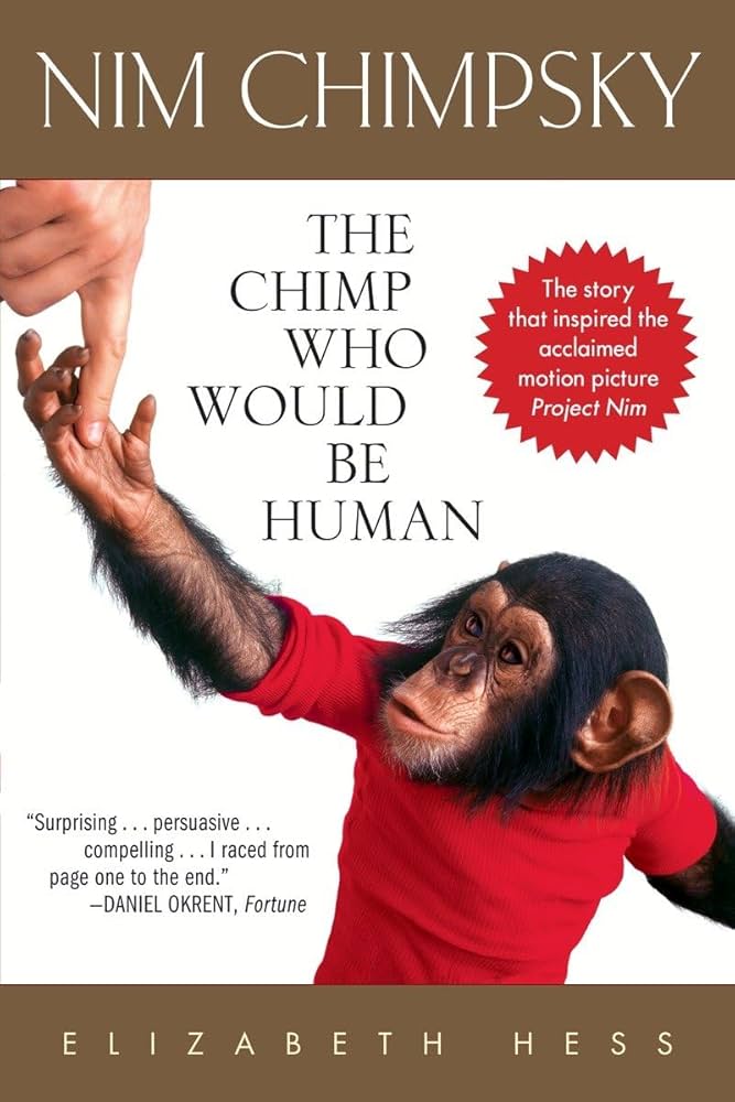 Nim Chimpsky: The Chimp Who Would be Human: The Chimp Who Would Be Human by Elizabeth Hess