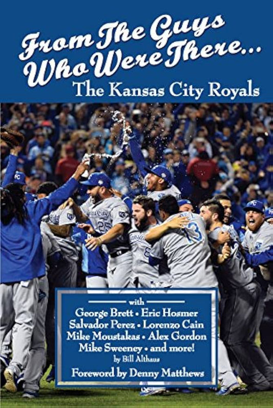 From The Guys Who Were There: The Kansas City Royals by Bill Althaus