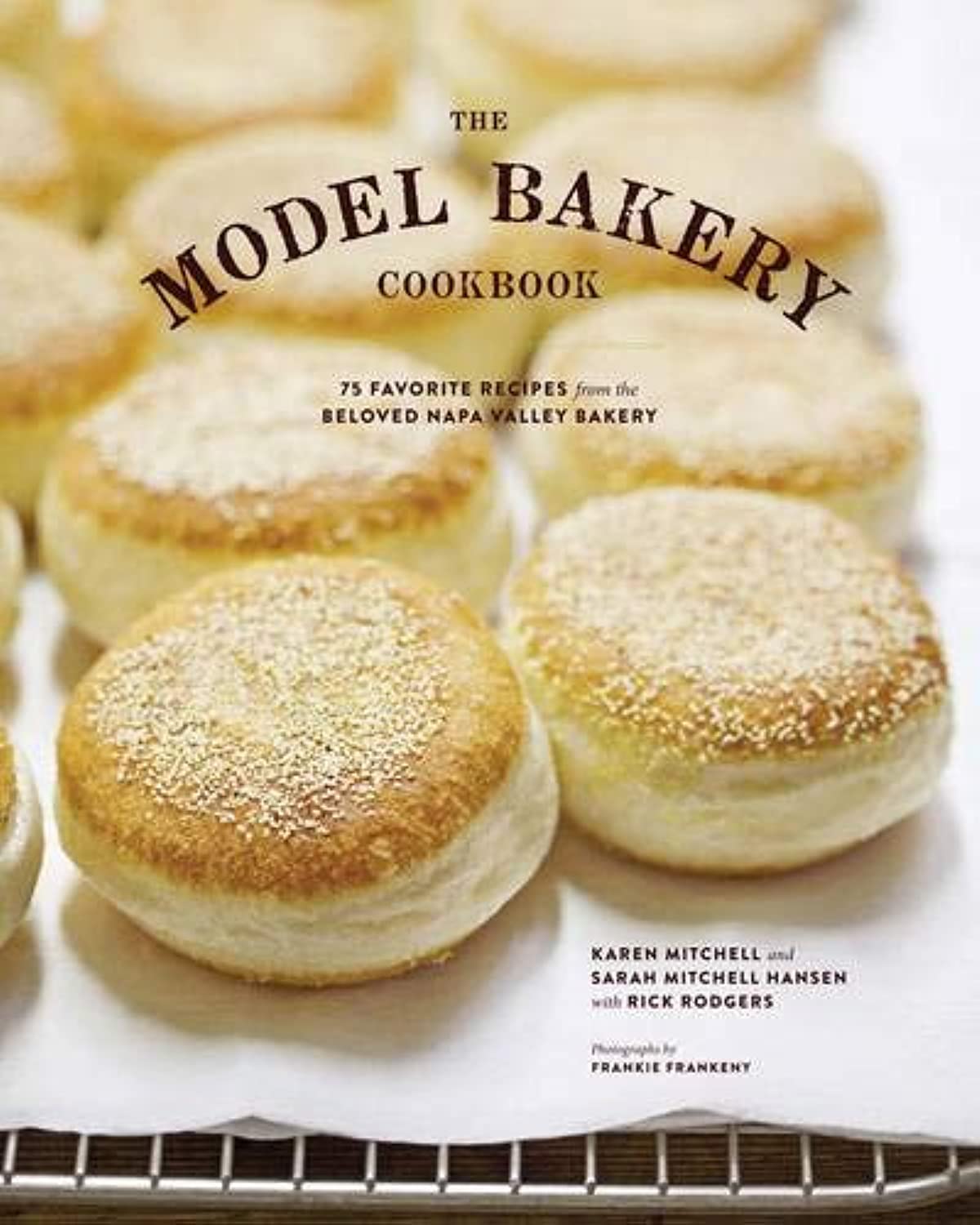 The Model Bakery Cookbook: 75 Favorite Recipes from the Beloved Napa Valley Bakery by Karen Mitchell