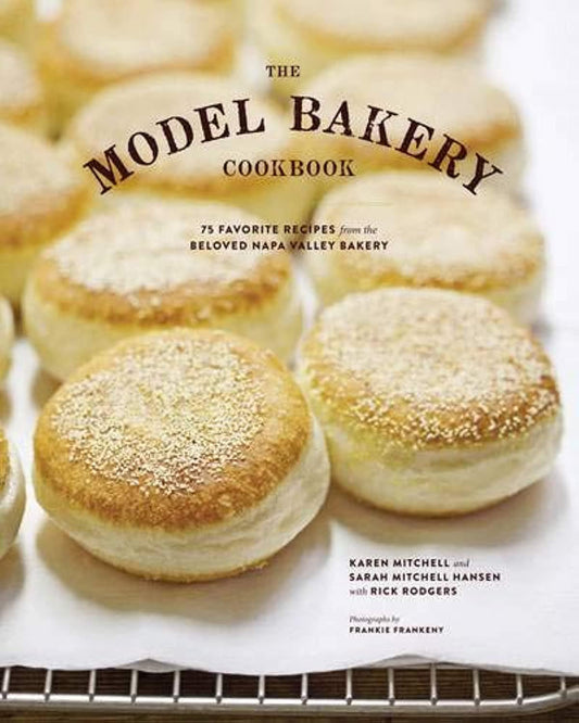 The Model Bakery Cookbook: 75 Favorite Recipes from the Beloved Napa Valley Bakery by Karen Mitchell