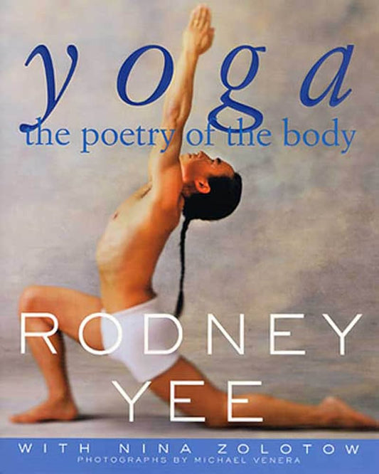 Yoga: The Poetry of the Body by Rodney Yee