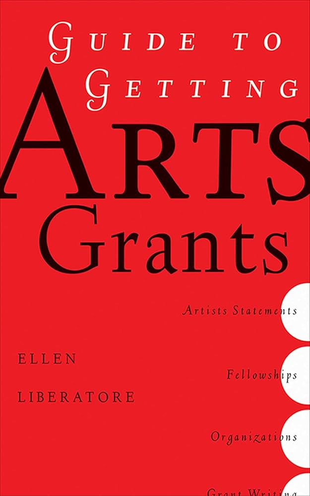 Guide to Getting Arts Grants by Ellen Liberatori