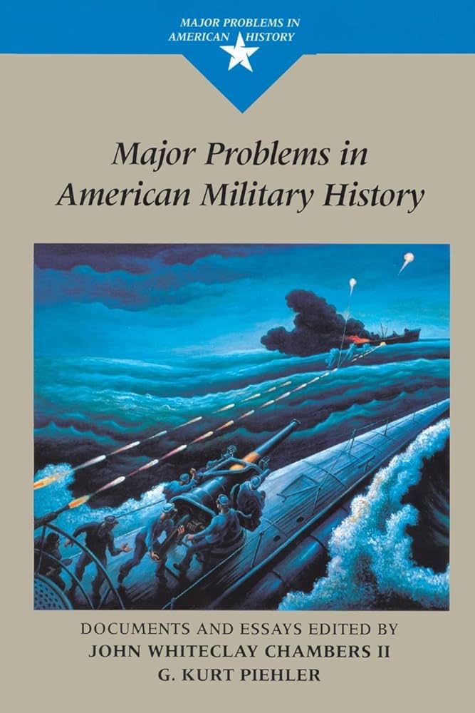 Major Problems in American Military History: Documents and Essays by John Whiteclay Chambers II