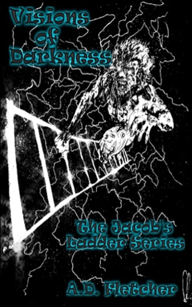 Visions of Darkness( Book 1 of 3: Jacob's Ladder) by A D Fletcher
