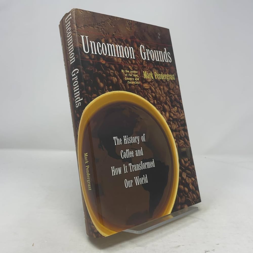 Uncommon Grounds: The History Of Coffee And How It Transformed Our World by Mark Pendergrast