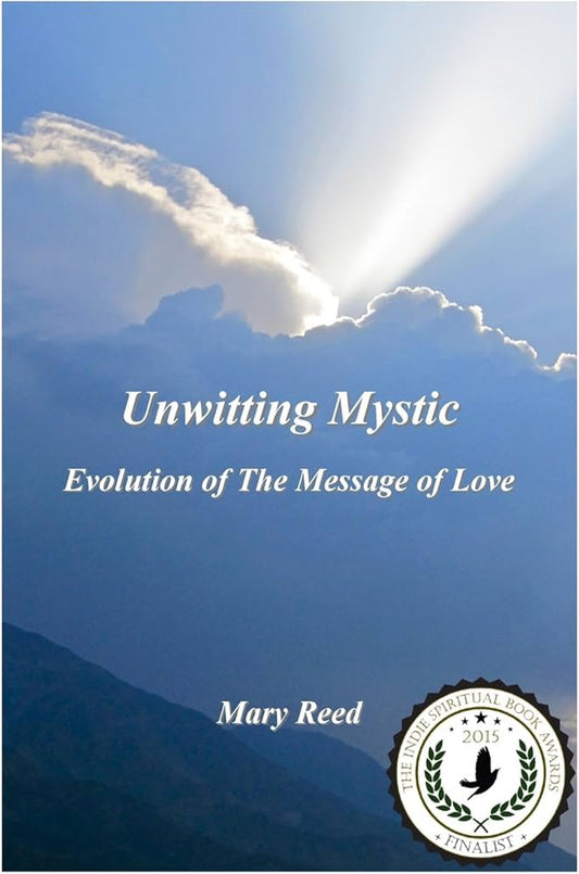 Unwitting Mystic: Evolution of The Message of Love by Mary Reed