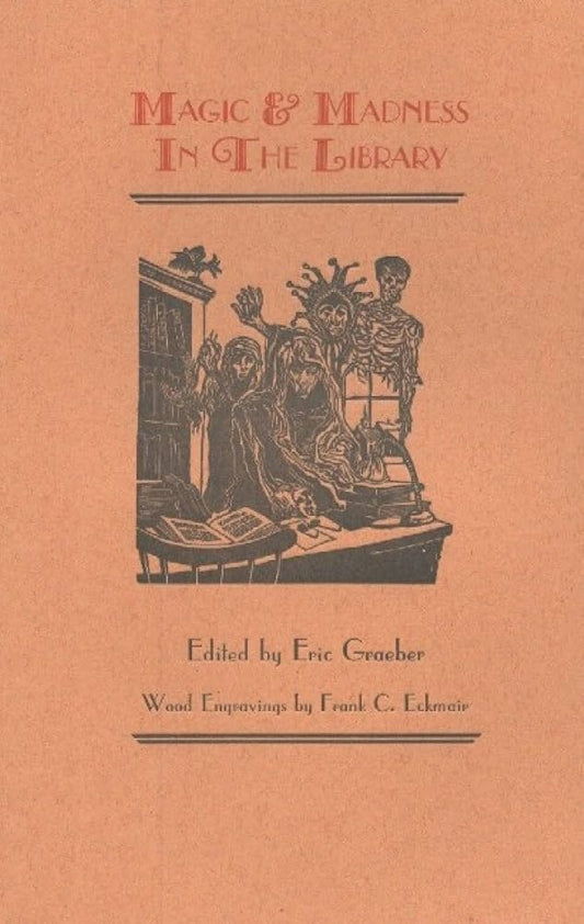 Magic & Madness in the Library : Protagonists Among the Stacks by Eric Graeber