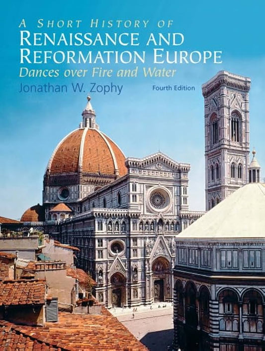 A Short History of Renaissance and Reformation Europe (4th Edition) by Jonathan W. Zophy