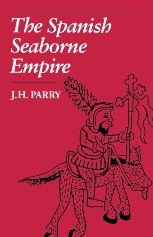 Spanish Seaborne Empire by J. H. Parry