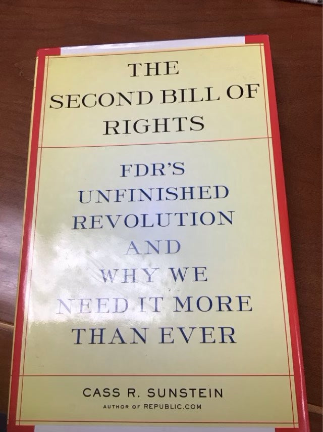 The Second Bill Of Rights: FDR's UNfinished Revolution-- And Why We Need It More Than Ever by Cass R. Sunstein