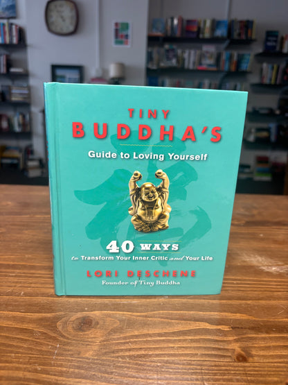 Tiny Buddha's Guide to Loving Yourself: 40 Ways to Transform Your Inner Critic and Your Life (For readers of Conquer Your Critical Inner Voice)