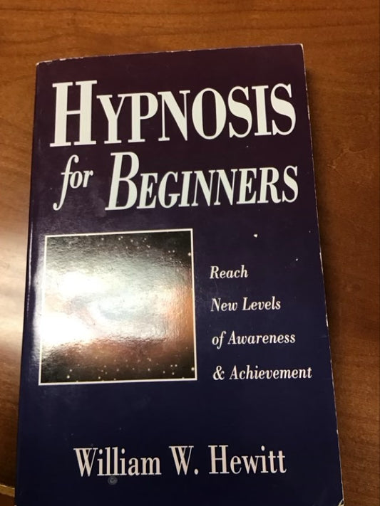 Hypnosis for Beginners: Reach New Levels of Awareness & Achievement by William W. Hewitt