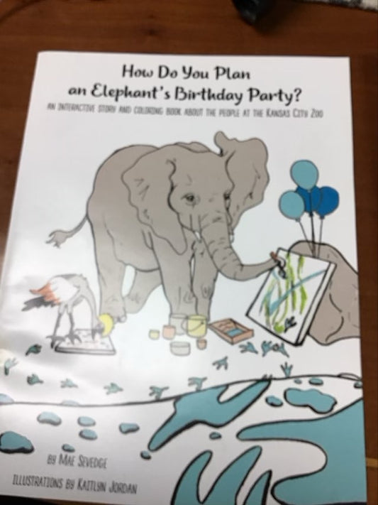 How Do You Plan An Elephant’s Birthday Party? by Mae Sevedge