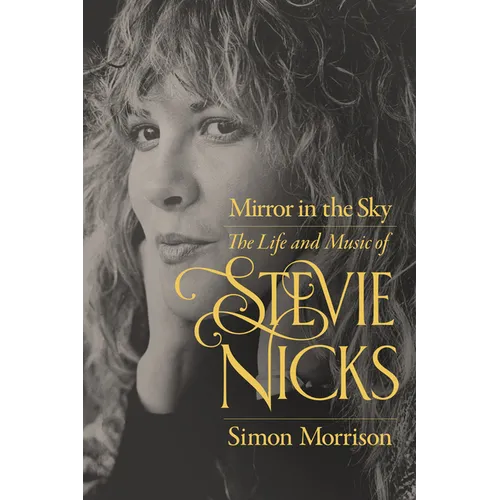 Mirror in the Sky: The Life and Music of Stevie Nicks