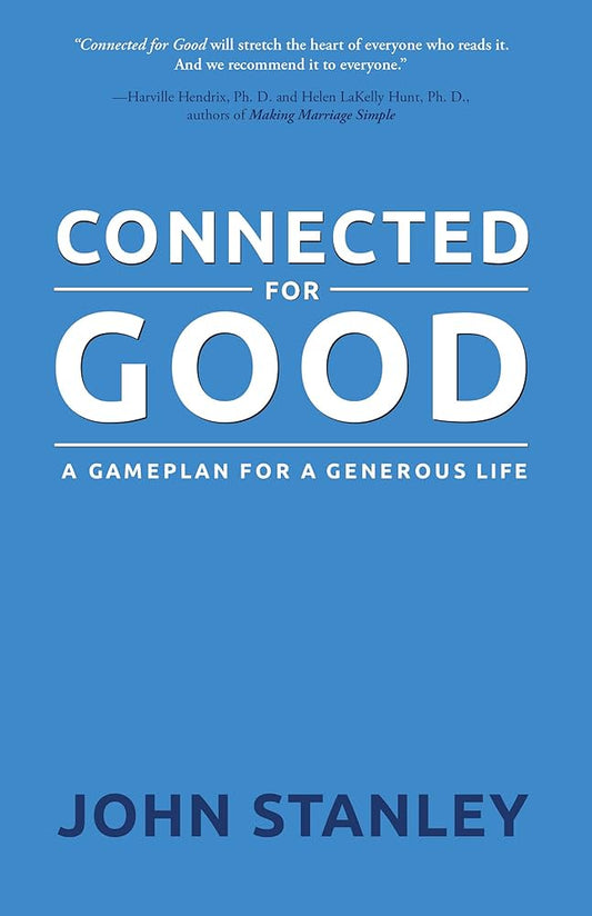 Connected for Good: A Gameplan for a Generous Life by John Stanley