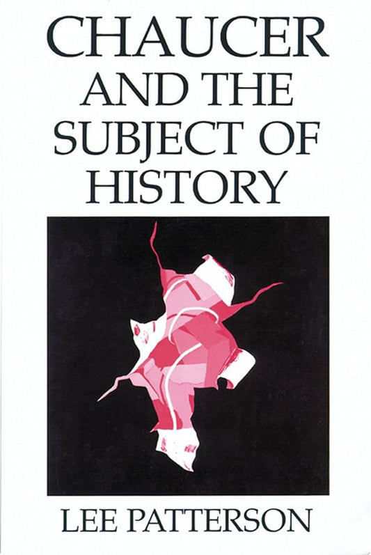 Chaucer and the Subject of History by Lee Patterson