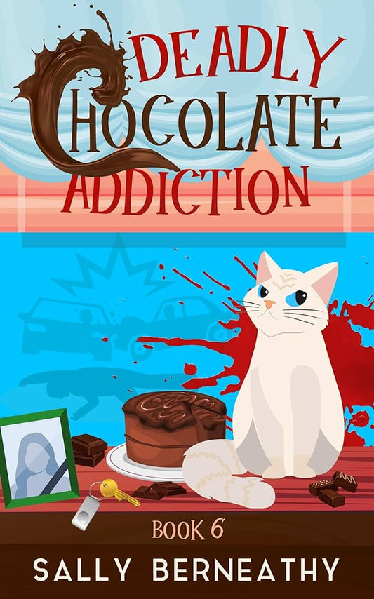 Deadly Chocolate Addiction (Death by Chocolate) by Sally Berneathy