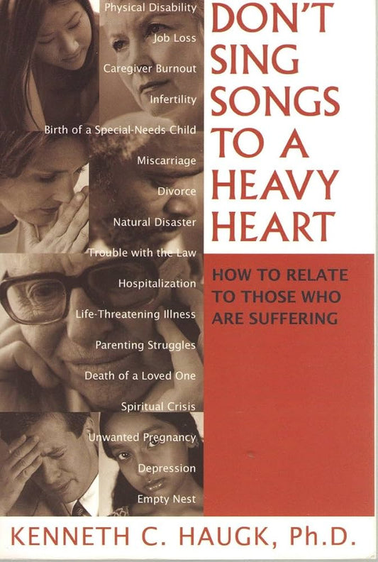 Don't Sing Songs to a Heavy Heart by Kenneth C. Haugk