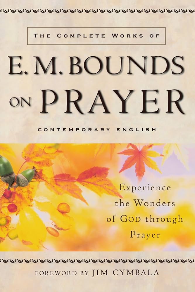 The Complete Works of E. M. Bounds on Prayer, The by E. M. Bounds