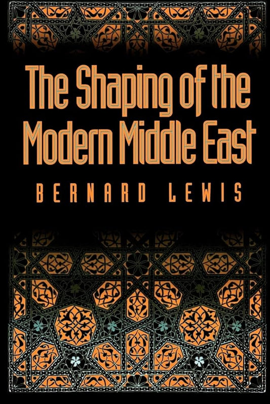 The Shaping of the Modern Middle East by Bernard Lewis