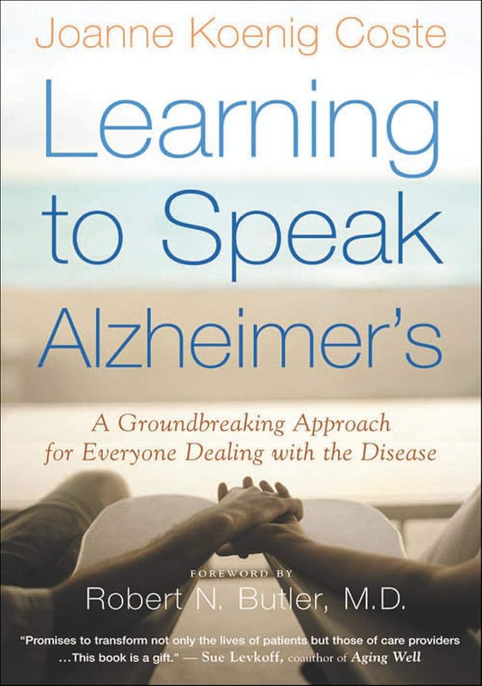 Learning to Speak Alzheimer’s by Joanne Koenig Coste