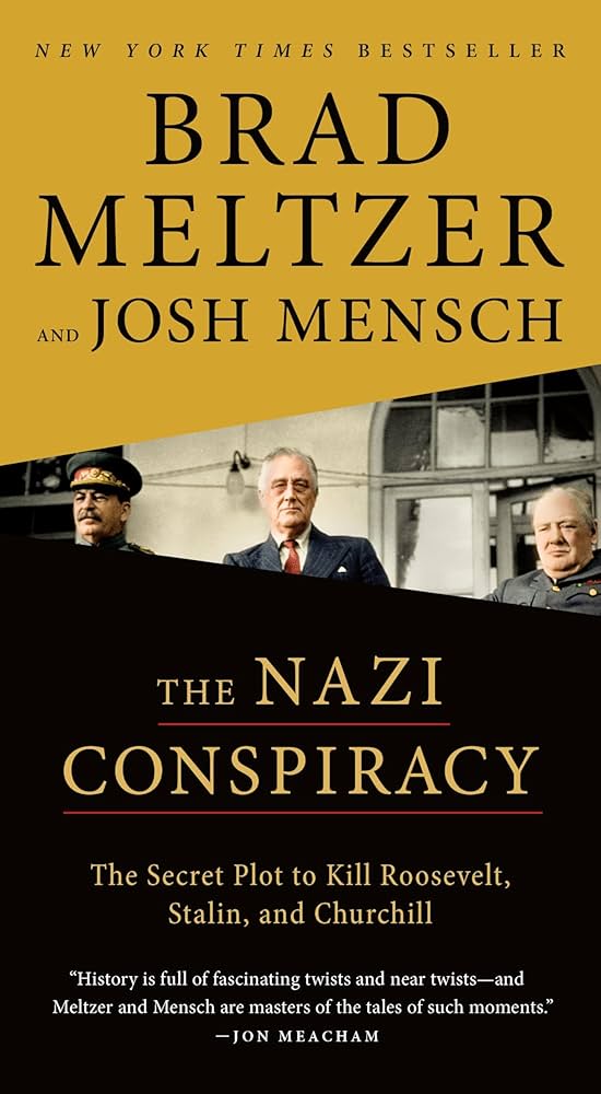 The Nazi Conspiracy: The Secret Plot to Kill Roosevelt, Stalin, and Churchill by Brad Meltzer