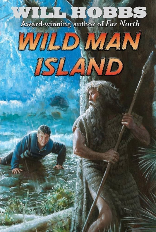 Wild Man Island: A Suspenseful Alaska Survival Story About Stone Age Mystery and Discovery for Children by Will Hobbs