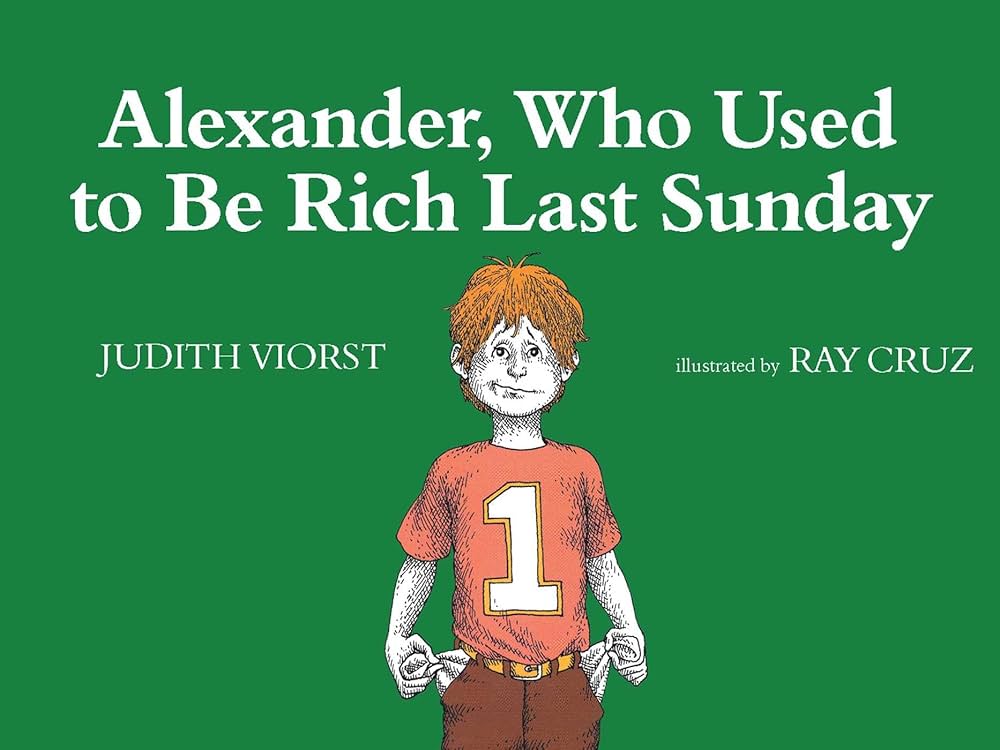 Alexander, Who Used to Be Rich Last Sunday by Judith Viorst