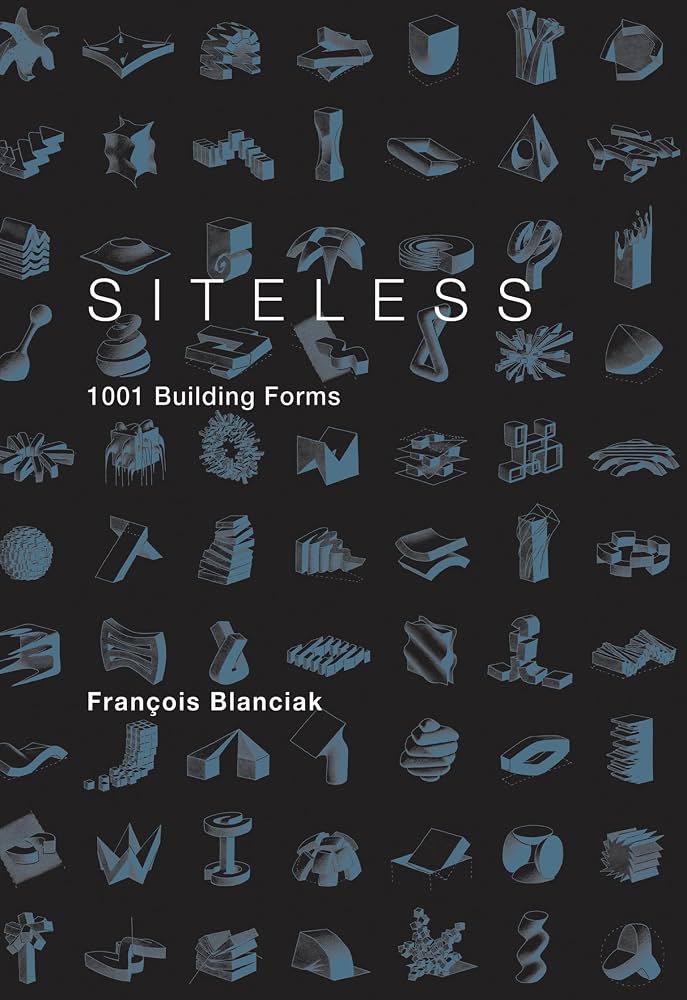 Siteless: 1001 Building Forms by François Blanciak