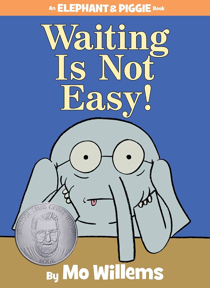 Elephant & Piggie: Waiting Is Not Easy! by Mo Willems