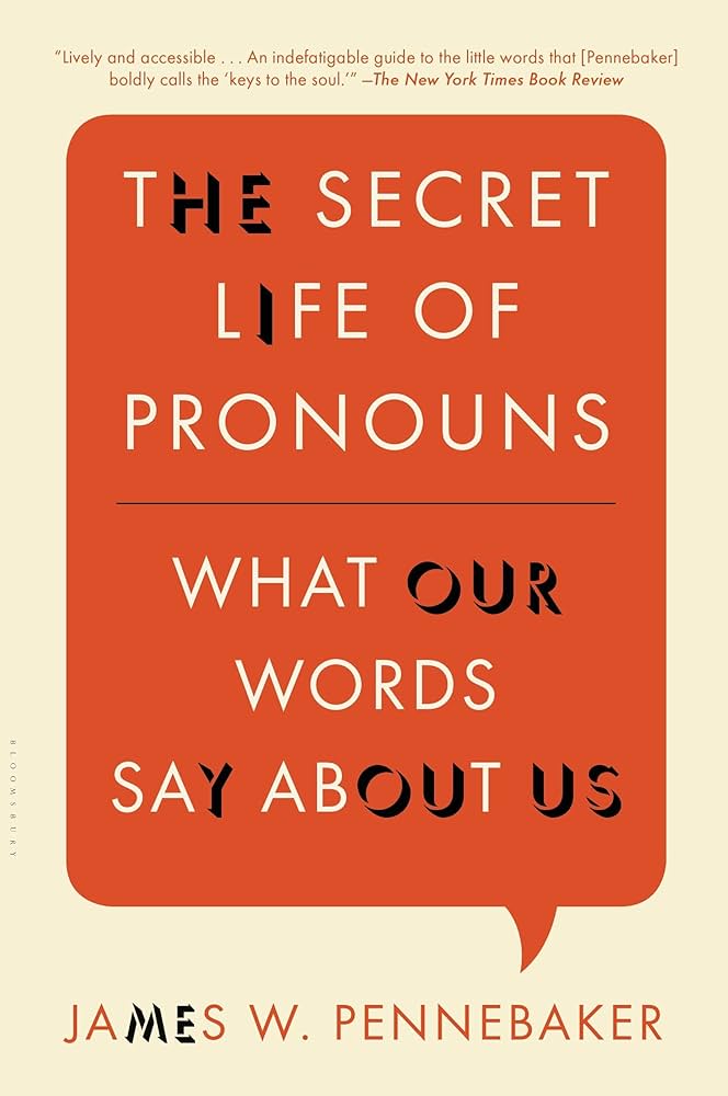 The Secret Life of Pronouns: What Our Words Say About Us by James W. Pennebaker