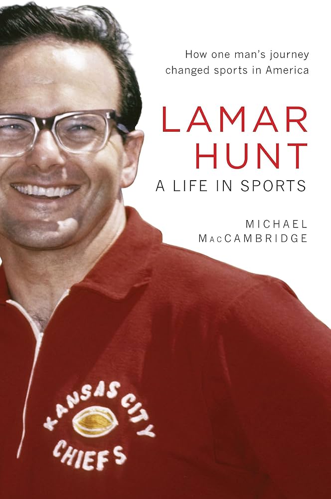Lamar Hunt: A Life in Sports by Michael MacCambridge