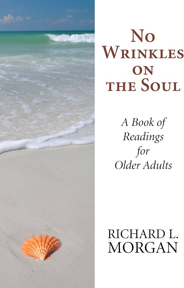 No Wrinkles on the Soul: A Book of Readings for Older Adults by Richard Lyon Morgan