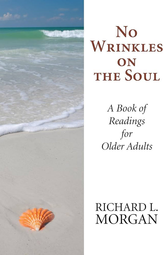 No Wrinkles on the Soul: A Book of Readings for Older Adults by Richard Lyon Morgan