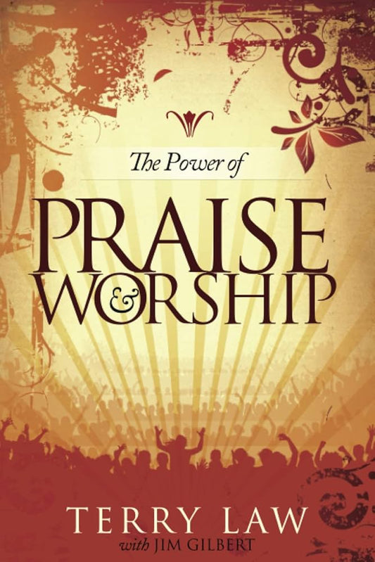 The Power of Praise and Worship by Terry Law