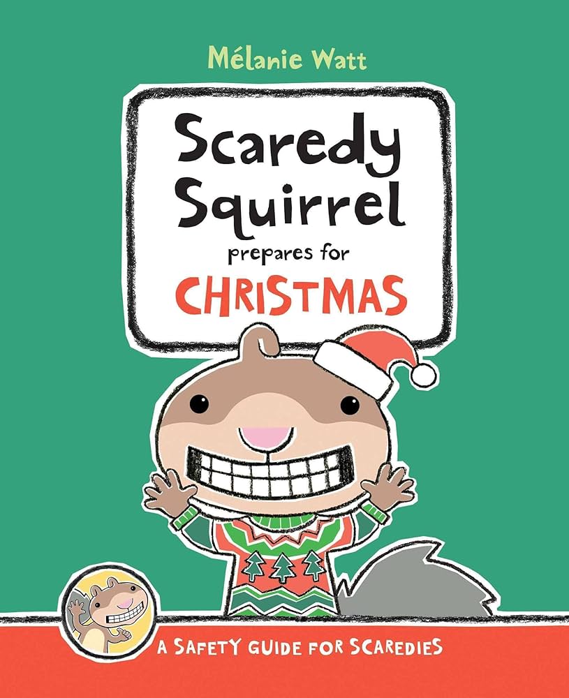 Scaredy Squirrel Prepares for Christmas: A Safety Guide for Scaredies by Mélanie Watt