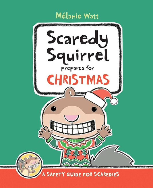 Scaredy Squirrel Prepares for Christmas: A Safety Guide for Scaredies by Mélanie Watt
