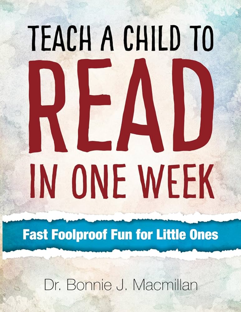 Teach a Child to Read in One Week: Fast Foolproof Fun for Little Ones by Dr Bonnie J Macmillan
