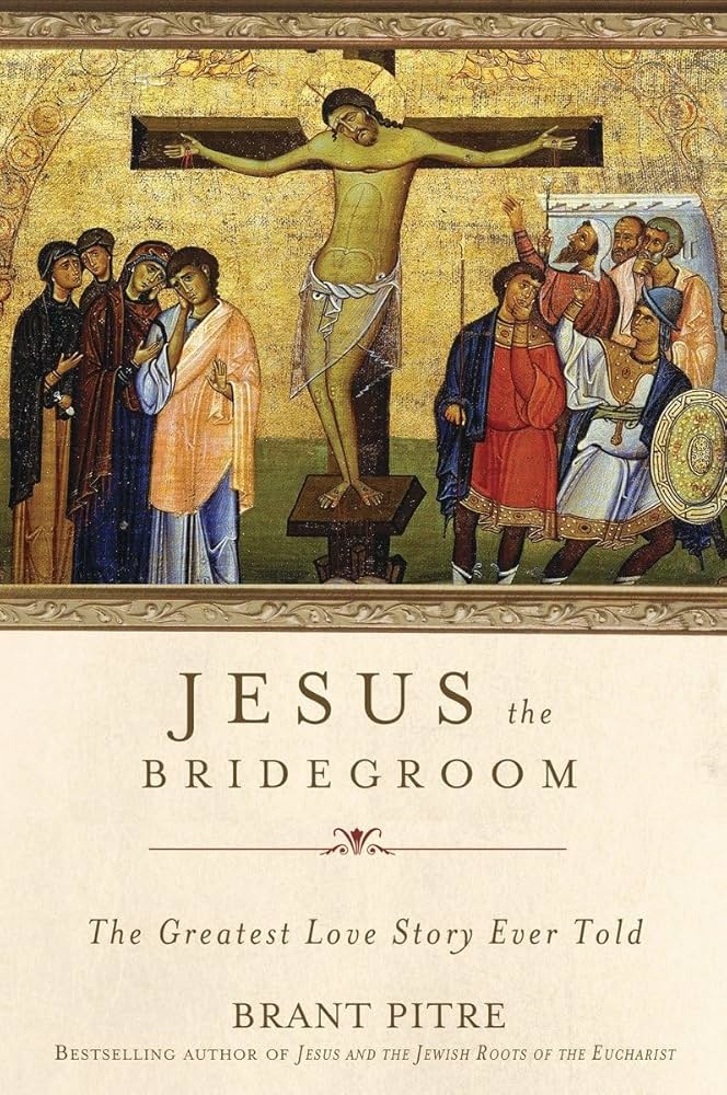 Jesus the Bridegroom by Brant James Pitre