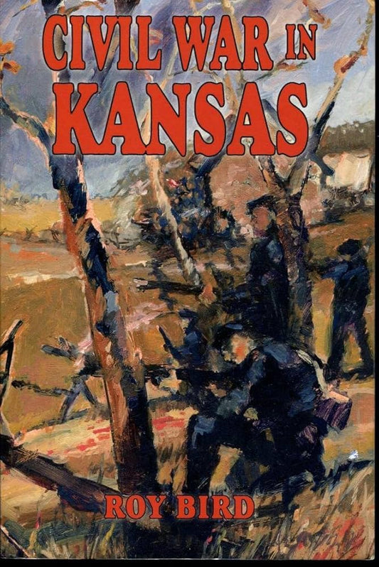 Civil War in Kansas by Roy Bird